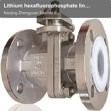 Lithium hexafluorophosphate liner ball valve