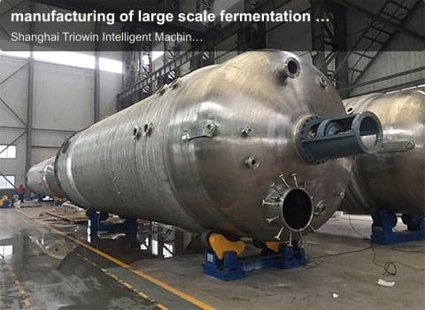 manufacturing of large scale fermentation equipment