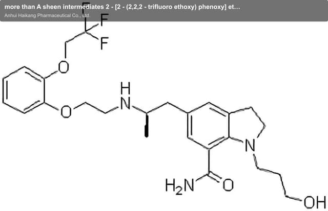more than A sheen intermediates 2 - [2 - (2,2,2 - trifluoro ethoxy) phenoxy] ethyl methyl sulfonic a